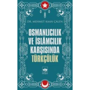 Osmanlıcılık Ve İslamcılık Karşısında Türkçülük