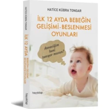 İlk 12 Ayda Bebeğin Gelişimi Beslenmesi Oyunları - Hatice Kübra