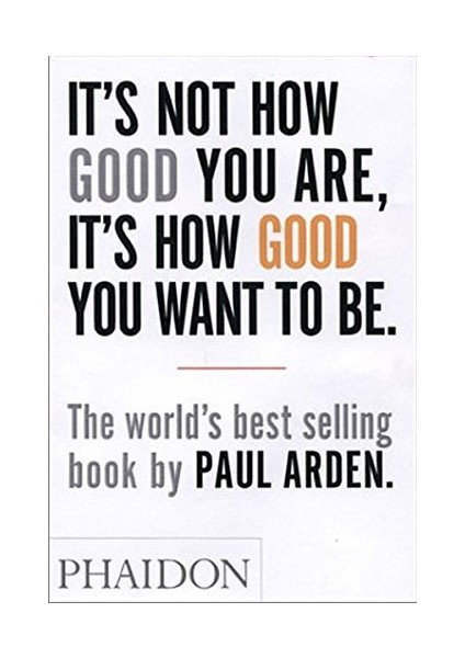 It's Not How Good You Are, It's How Good You Want to Be: The world's best selling book