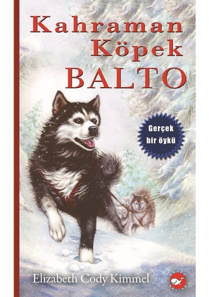 Kahraman Köpek Balto (Gerçek Bir Öykü) - Elizabeth Cody Kimmel