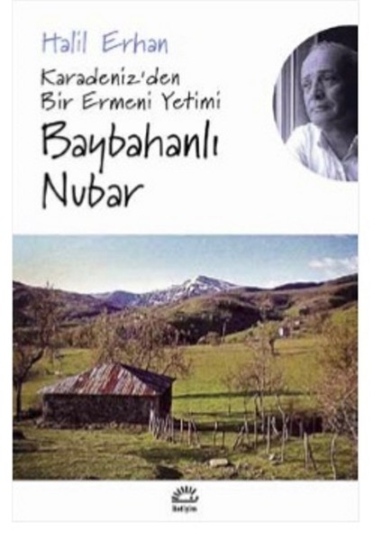 Baybahanlı Nubar: Karadeniz'den Bir Ermeni Yetimi - Halil Erhan