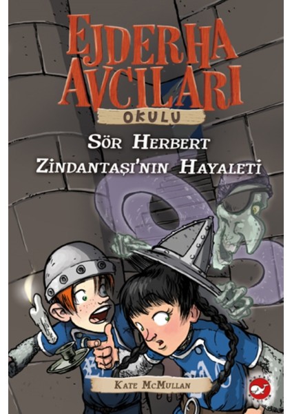 Ejderha Avcıları Okulu 12: Sör Herbert Zindantaşının Hayaleti - Kate McMullan