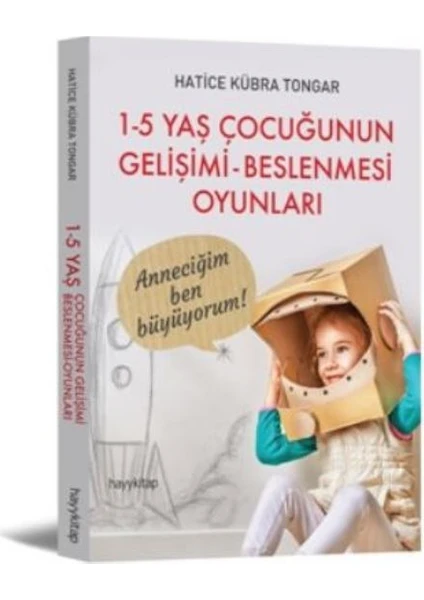 1-5 Yaş Çocuğunun Gelişimi Beslenmesi Oyunları - Hatice Kübra Tongar