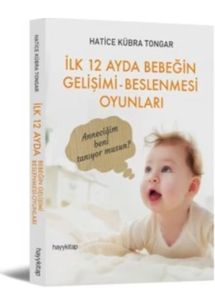 İlk 12 Ayda Bebeğin Gelişimi Beslenmesi Oyunları - Hatice Kübra Tongar