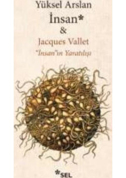 İnsan - "İnsan"ın Yaratılışı - Yüksel Arslan - Jacques Vallet