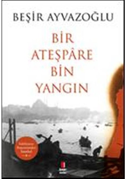 Bir Ateşpare Bin Yangın - Beşir Ayvazoğlu