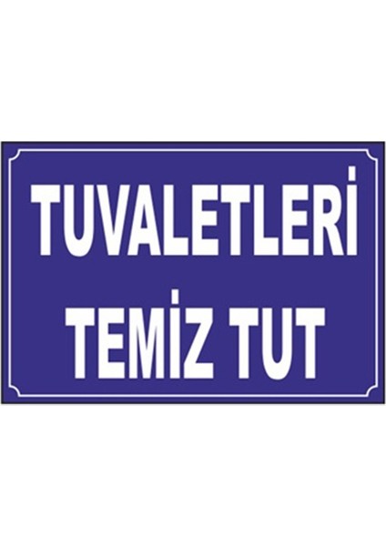 "Tuvaletleri Temiz Tut" İş Güvenlik Levhası- LR-IS7222