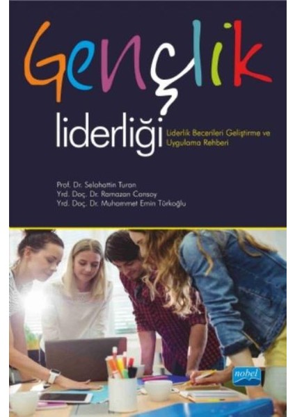 Gençlik Liderliği: Liderlik Becerileri Geliştirme Ve Uygulama Rehberi