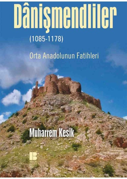 Danişmendliler (Orta Anadolunun Fatihleri)