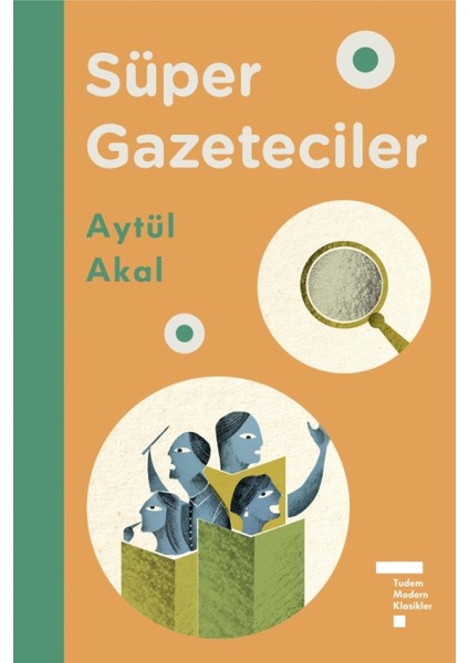 Tudem Modern Klasikler: Süper Gazeteciler - Aytül Akal