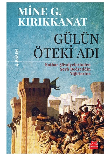 Gülün Öteki Adı - Kathar Şövalyelerinden Şeyh Bedreddin Yiğitlerine-Mine G. Kırıkkanat