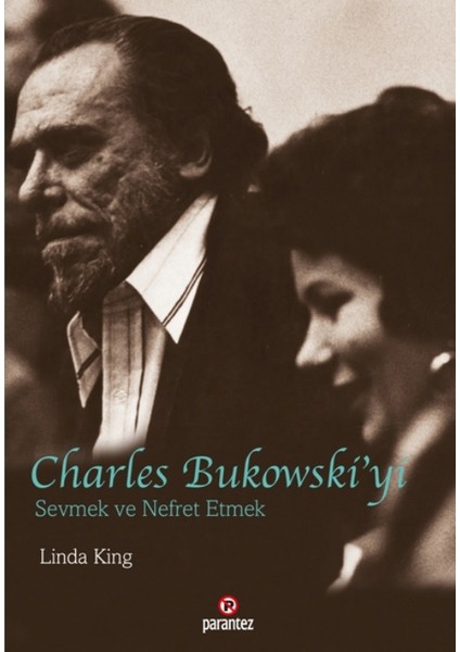 Charles Bukowski’Yi Sevmek Ve Nefret Etmek