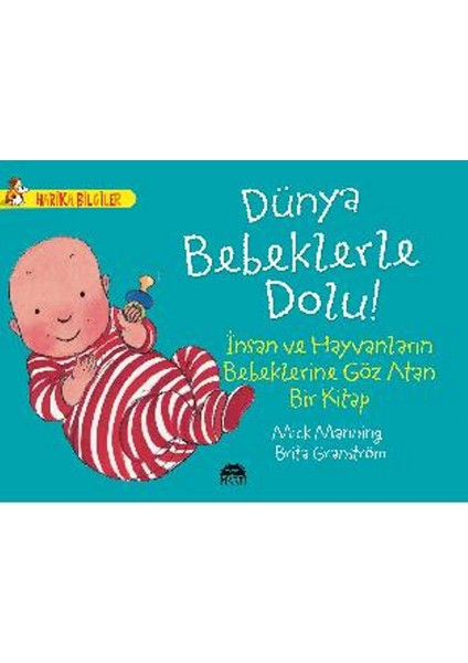 Dünya Bebeklerle Dolu!: İnsan Ve Hayvanların Bebeklerine Göz Atan Bir Kitap