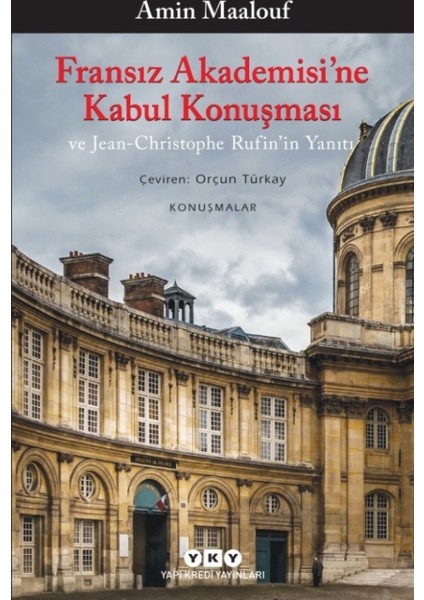 Fransız Akademisi’ne Kabul Konuşması Ve Jean-Christophe Rufin’in Yanıtı - Amin Maalouf