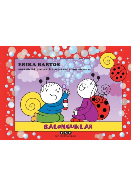 Baloncuklar Uğurböceği Sevecen İle Salyangoz Tomurcuk 25 - Erika Bartos