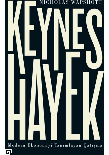 Keynes Hayek: Modern Ekonomiyi Tanımlayan Çatışma - Nicholas Wapshott