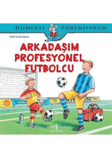 Arkadaşım Profesyonel Futbolcu: Dünyayı Öğreniyorum - Ralf Butschkow