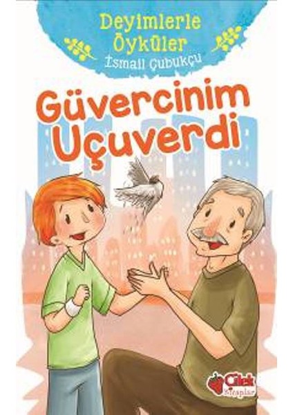 Güvercinim Uçuverdi:Deyimlerle Öyküler