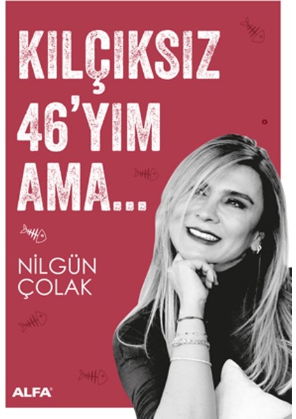 Kılçıksız 46'yım Ama… - Nilgün Çolak