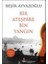 Bir Ateşpare Bin Yangın - Beşir Ayvazoğlu 1