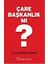 Çare Başkanlık Mı? 1