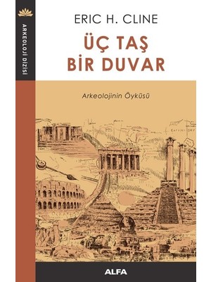 Üç Taş Bir Duvar - Arkeolojinin Öyküsü