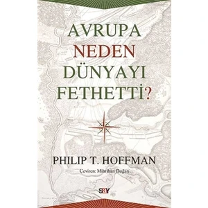Avrupa Neden Dünyayı Fethetti? - Philip T. Hoffman
