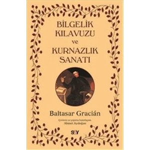 Bilgelik Kılavuzu ve Kurnazlık Sanatı - Baltasar Gracián