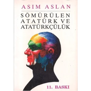 Sömürülen Atatürk ve Atatürkçülük