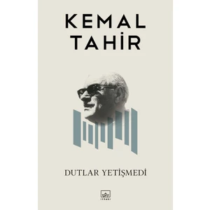 Dutlar Yetişmedi - Kemal Tahir