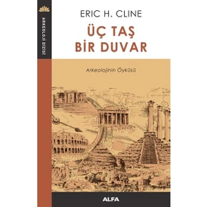 Üç Taş Bir Duvar - Arkeolojinin Öyküsü