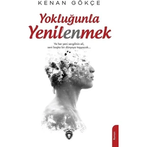 Yokluğunla Yenilenmek