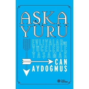 Evliyalar Ve Yücelerle Yaşamak- Aşka Yürü - Can Kağan
