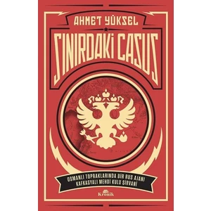 Sınırdaki Casus-Osmanlı Topraklarında Bir Rus Ajanı Kafkasyalı Mehdi Kulu Şirvan