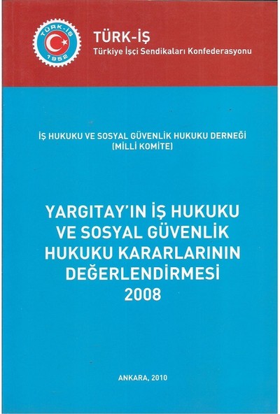 Yargıtay'ın İş Hukuku ve Sosyal Güvenlik Hukuku Kararlarının Değerlendirmesi 2008