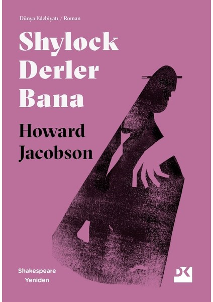 Shylock Derler Bana: Shakespeare Yeniden - Howard Jacobson