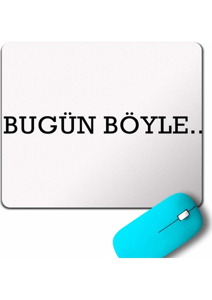 Bugün De Böyle Olsun Hergün Böyle Esprili Mouse Pad