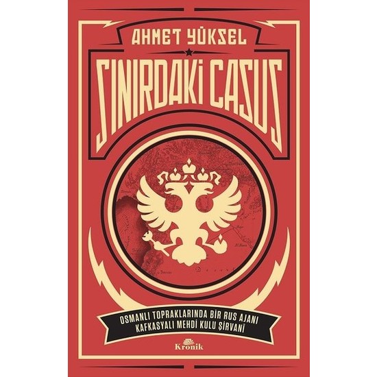 Sınırdaki Casus-Osmanlı Topraklarında Bir Rus Ajanı Kafkasyalı Mehdi Kulu Şirvan
