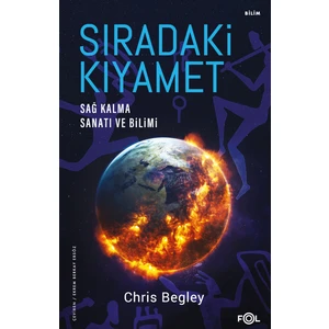 Sıradaki Kıyamet – Sağ Kalma Sanatı ve Bilimi - Chris Begley