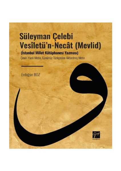 Süleyman Çelebi Vesîletü'n - Necât (Mevlid) - (Istanbul Millet Kütüphanesi Yazması) - Çeviri Yazılı Metin, Günümüz Türkçesine Aktarılmış Metin - Erdoğan Boz