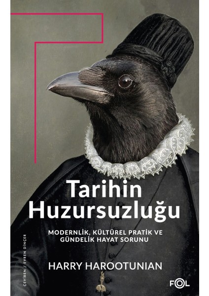 Tarihin Huzursuzluğu Modernlik, Kültürel Pratik ve Gündelik Hayat Sorunu - Harry Harootunian