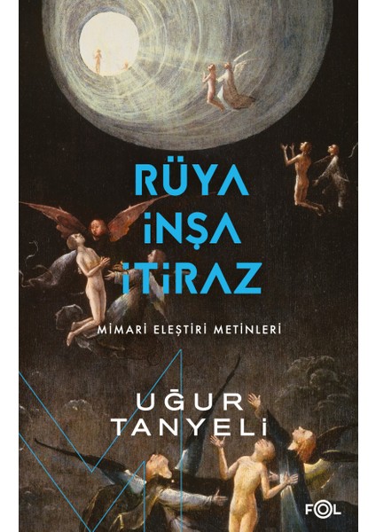 Rüya, Inşa, Itiraz Mimari Eleştiri Metinleri - Uğur Tanyeli