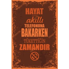 Hayat Poster Hayat Senin Akıllı Telefonuna Bakarken Tükettiğin Zamandır Duvar Yazıları Retro Ahşap Poster