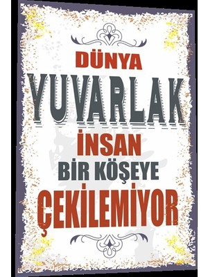 Hayat Poster Duvar Yazıları Dünya Yuvarlak Insan Bir Köşeye Çekilemiyor Retro Ahşap Poster 794