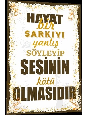 Hayat Poster Duvar Yazıları Hayat Bir Şarkıyı Yanlış Söyleyip Sesinin Kötü Olmasıdır Retro Ahşap Poster 785