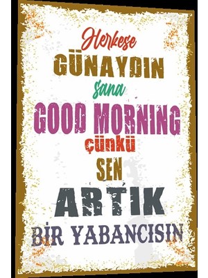 Hayat Poster Duvar Yazıları Herkese Günaydın Sana Good Morning Çünkü Sen Artık Yabancısın Retro Ahşap Poster 783