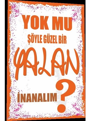 Hayat Poster Duvar Yazıları Yok Mu Şöyle Güzel Bir Yalan Inanalım Retro Ahşap Poster 795