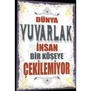 Hayat Poster Duvar Yazıları Dünya Yuvarlak Insan Bir Köşeye Çekilemiyor Retro Ahşap Poster 794