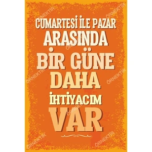 Hayat Poster Cumartesi ile Pazar Arasında Bir Güne Daha Ihtiyacım Var Duvar Yazıları Retro Ahşap Poster
