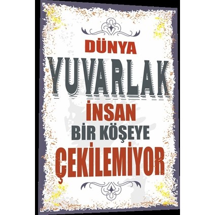 Duvar Yazıları Dünya Yuvarlak Insan Bir Köşeye Çekilemiyor Retro Ahşap Poster 794